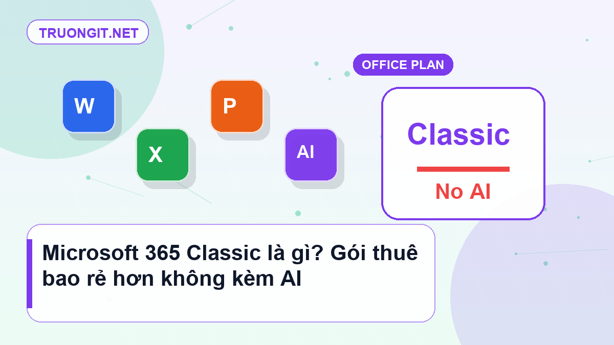 Microsoft 365 Classic không kèm AI