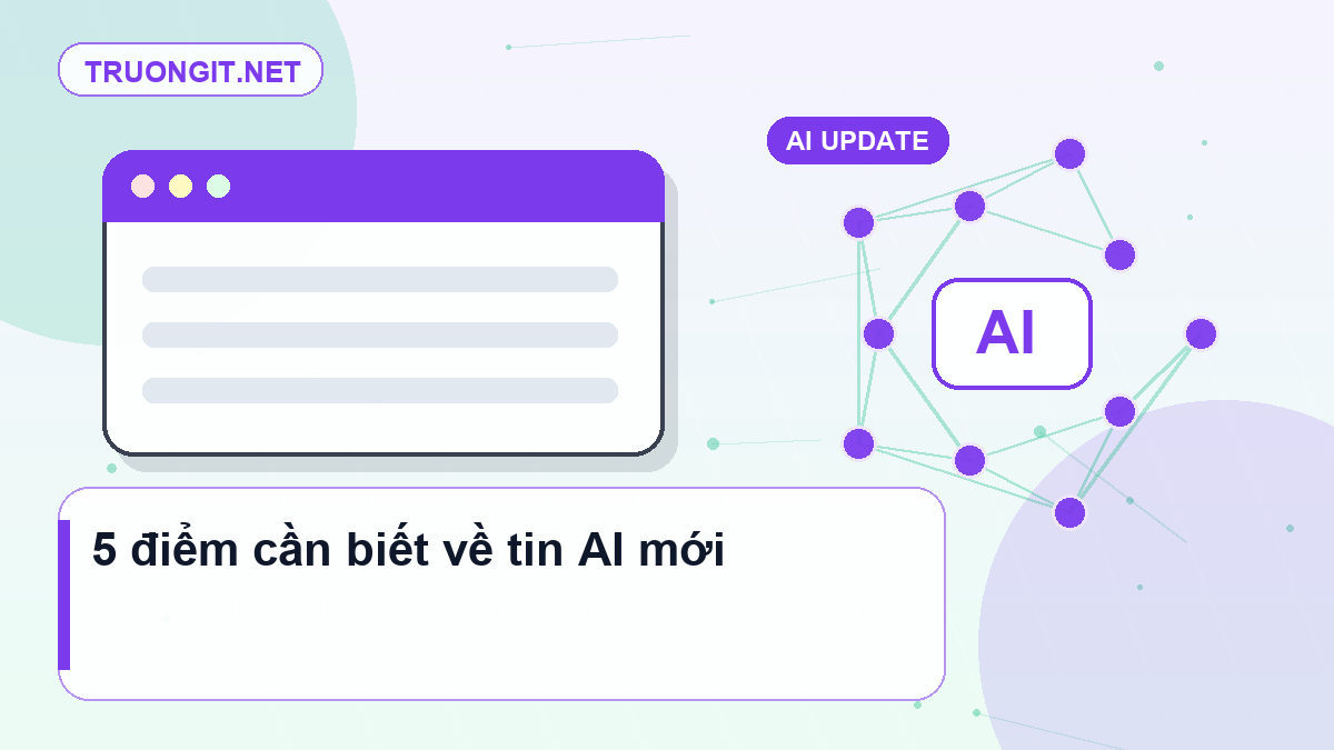 5 điểm cần biết về tin AI mới tin AI mới