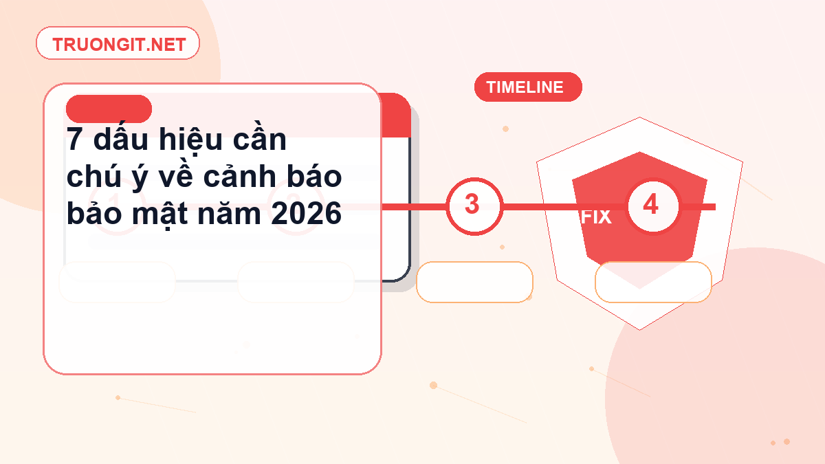 7 dấu hiệu cần chú ý về cảnh báo bảo mật năm 2026 cảnh báo bảo mật mới