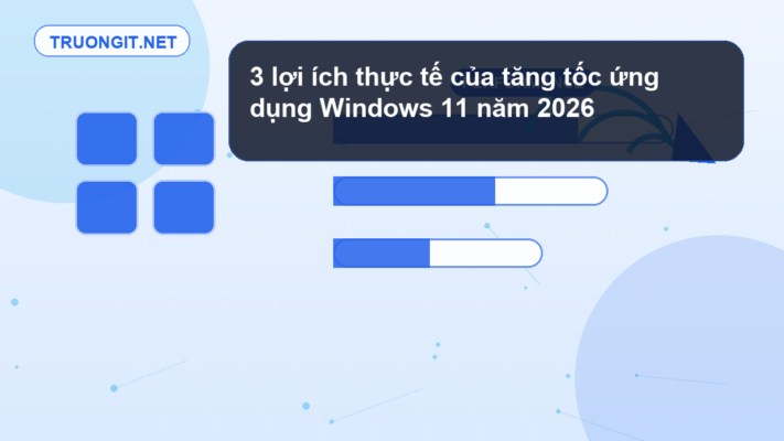 tăng tốc ứng dụng Windows 11