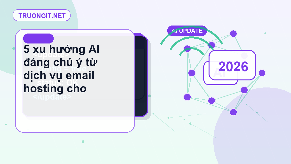 5 xu hướng AI đáng chú ý từ dịch vụ email hosting cho doanh nghiệp nhỏ năm 2026 dịch vụ email hosting cho doanh nghiệp nhỏ