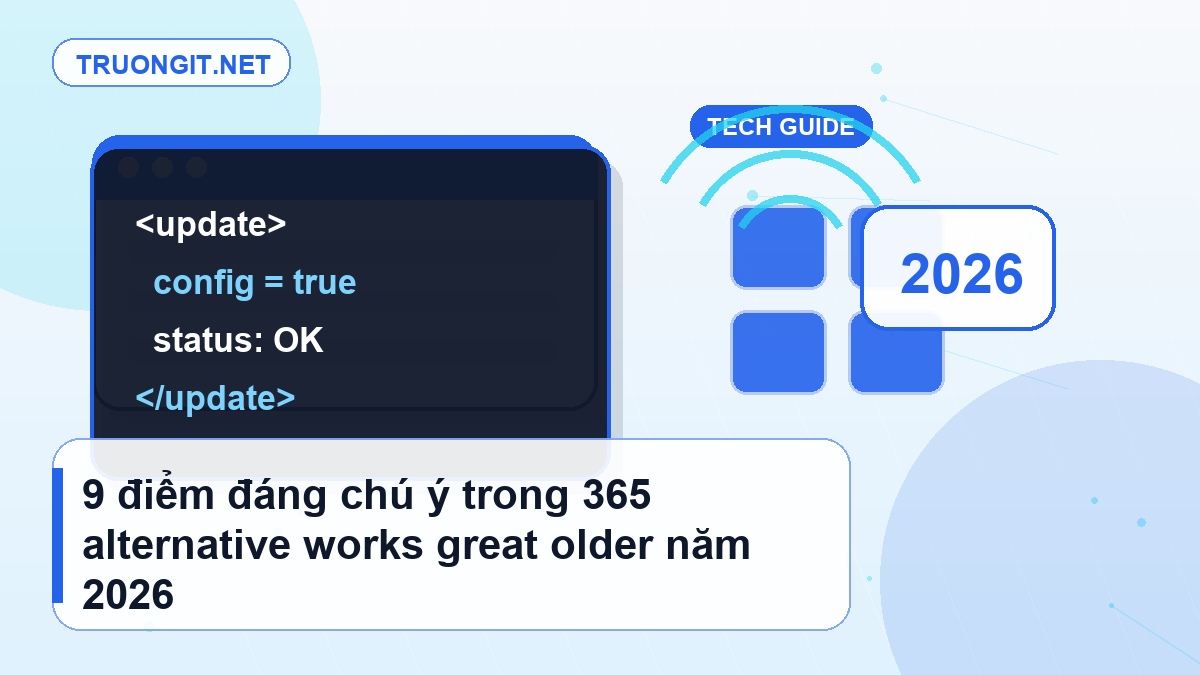 9 điểm đáng chú ý trong 365 alternative works great older năm 2026 365 alternative works great older